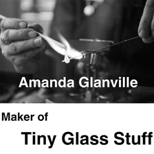Amanda Glanville - Maker of Tiny Glass Stuff